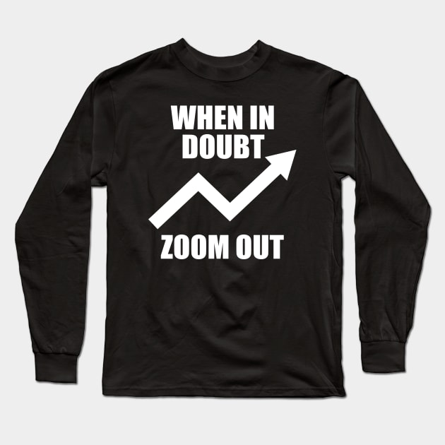 When In Doubt Zoom Out Long Sleeve T-Shirt by JustCreativity